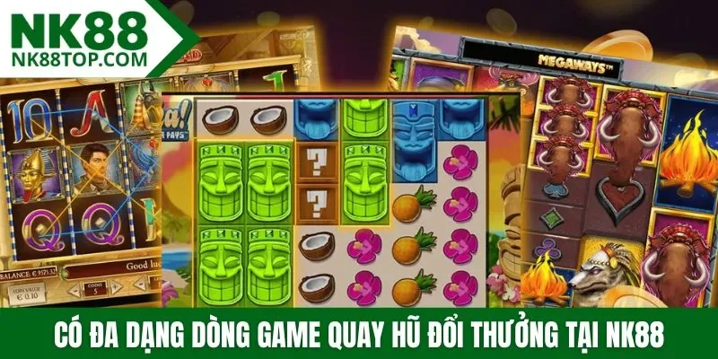 Có đa dạng dòng game quay hũ đổi thưởng tại NK88